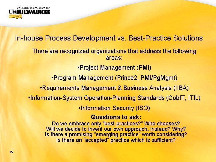 UWM CIO Office In-house Process Development vs. Best-Practice Solutions There are recognized organizations that