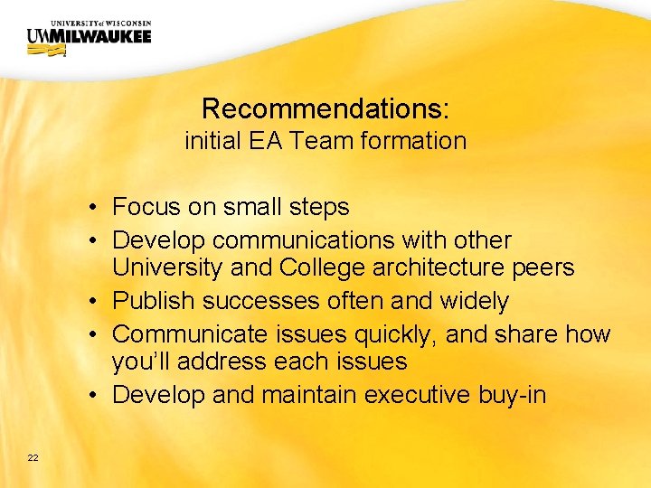 UWM CIO Office Recommendations: initial EA Team formation • Focus on small steps •