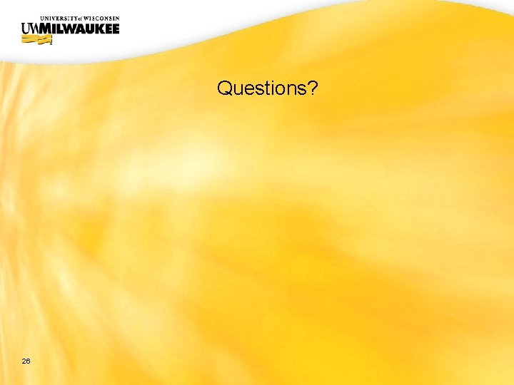 UWM CIO Office Questions? 26 