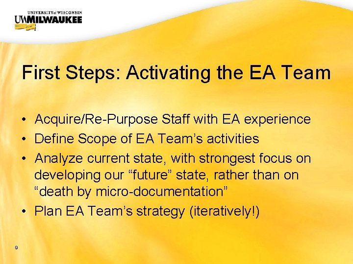 UWM CIO Office First Steps: Activating the EA Team • Acquire/Re-Purpose Staff with EA