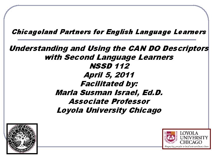 Chicagoland Partners for English Language Learners Understanding and Using the CAN DO Descriptors with