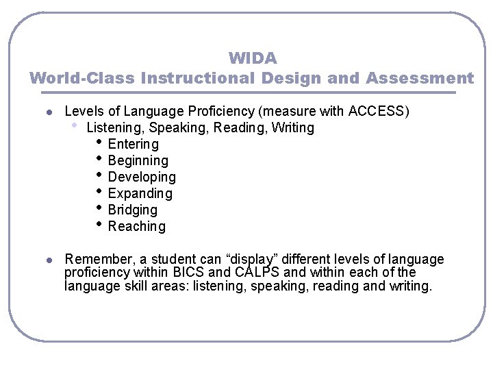 WIDA World-Class Instructional Design and Assessment l Levels of Language Proficiency (measure with ACCESS)