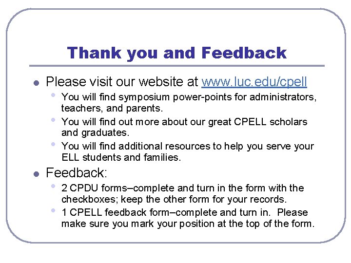 Thank you and Feedback l Please visit our website at www. luc. edu/cpell •