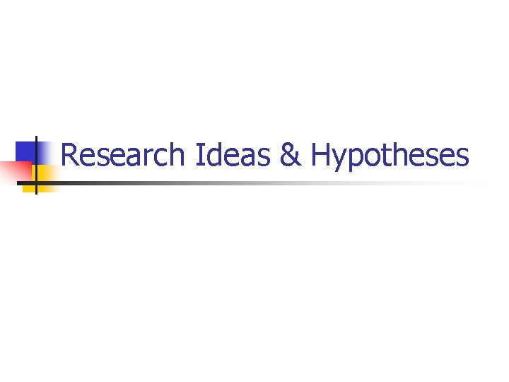 Research Ideas & Hypotheses 