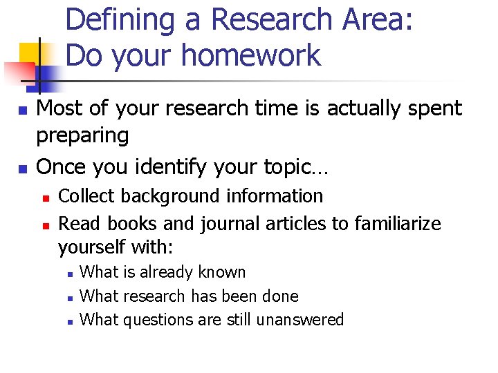 Defining a Research Area: Do your homework n n Most of your research time
