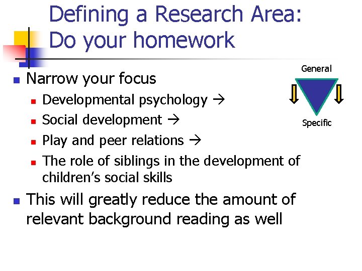 Defining a Research Area: Do your homework n Narrow your focus n n n