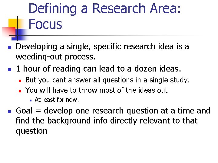 Defining a Research Area: Focus n n Developing a single, specific research idea is