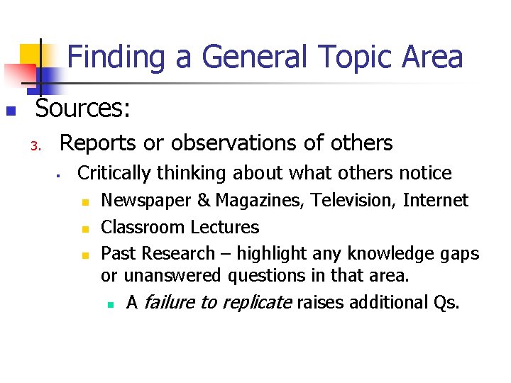 Finding a General Topic Area n Sources: 3. Reports or observations of others §