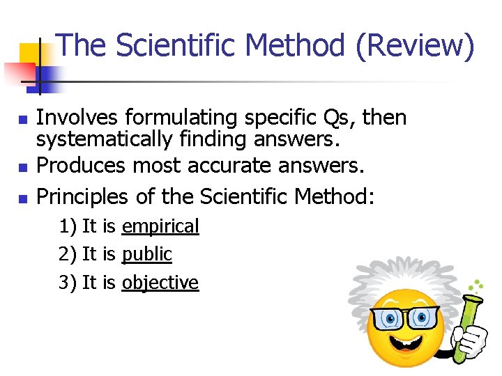 The Scientific Method (Review) n n n Involves formulating specific Qs, then systematically finding