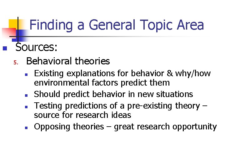 Finding a General Topic Area n Sources: 5. Behavioral theories n n Existing explanations