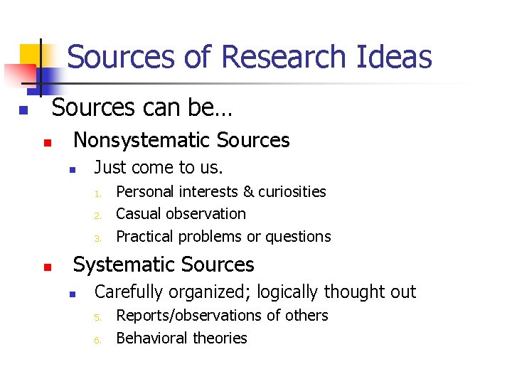 Sources of Research Ideas n Sources can be… n Nonsystematic Sources n Just come