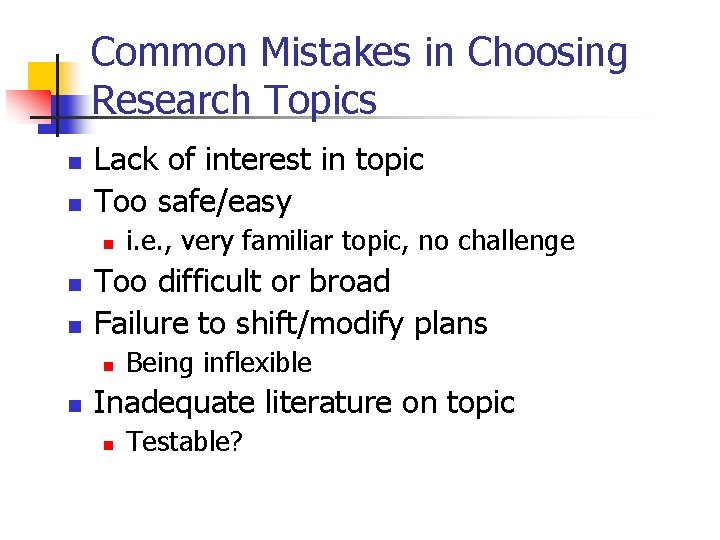 Common Mistakes in Choosing Research Topics n n Lack of interest in topic Too