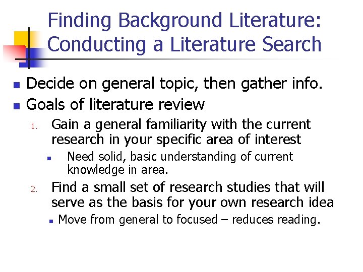 Finding Background Literature: Conducting a Literature Search n n Decide on general topic, then