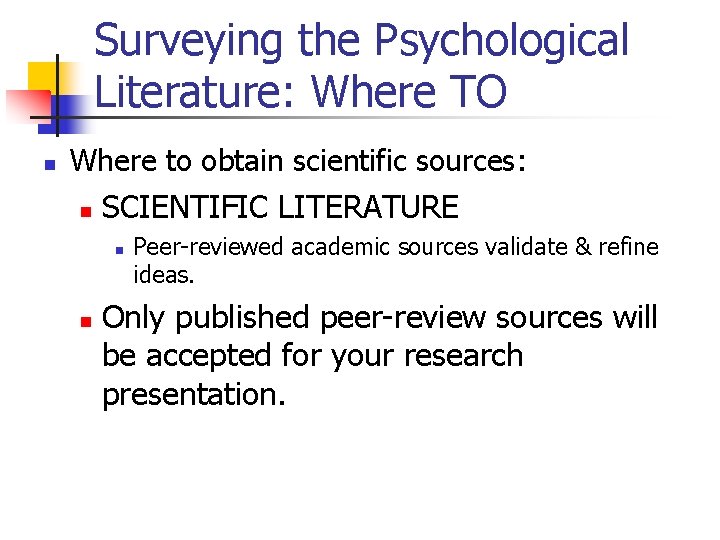 Surveying the Psychological Literature: Where TO n Where to obtain scientific sources: n SCIENTIFIC