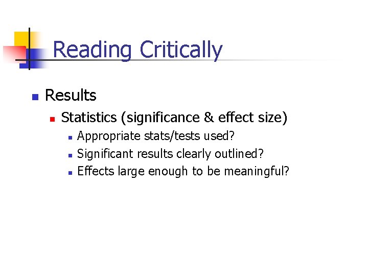 Reading Critically n Results n Statistics (significance & effect size) n n n Appropriate