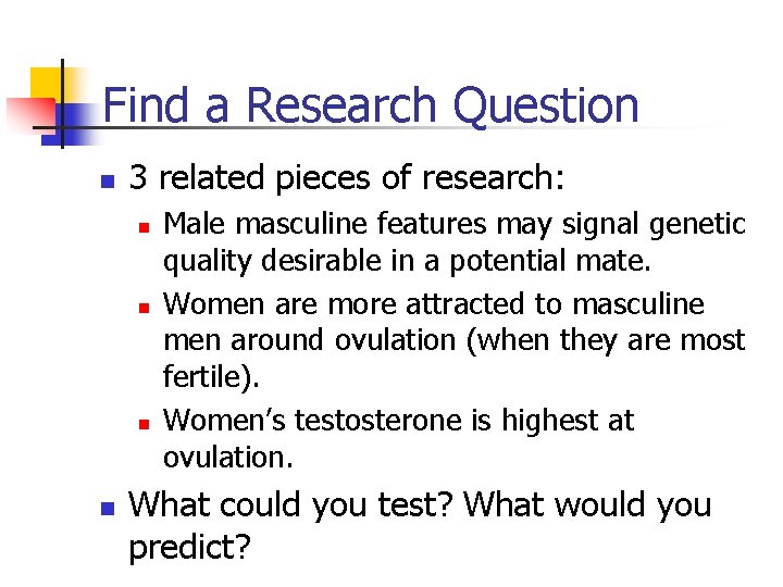 Find a Research Question n 3 related pieces of research: n n Male masculine