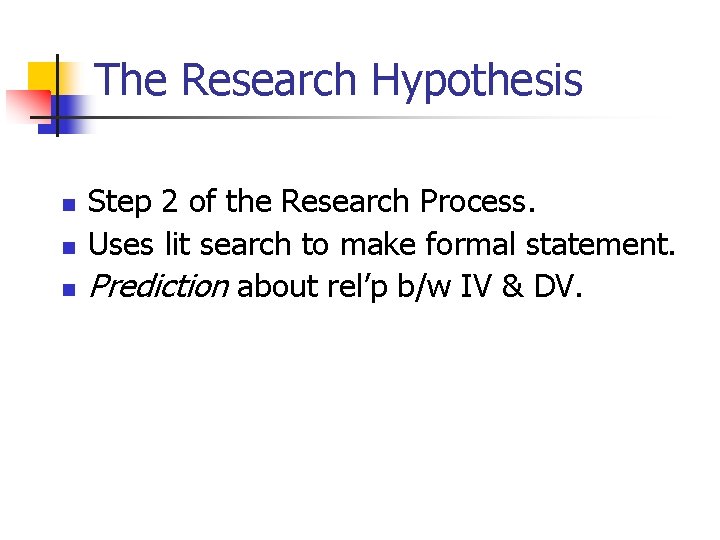 The Research Hypothesis n n n Step 2 of the Research Process. Uses lit