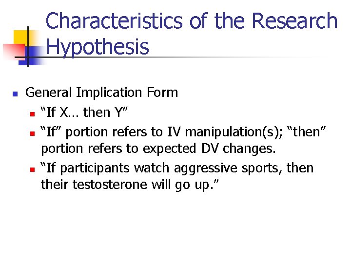 Characteristics of the Research Hypothesis n General Implication Form n “If X… then Y”