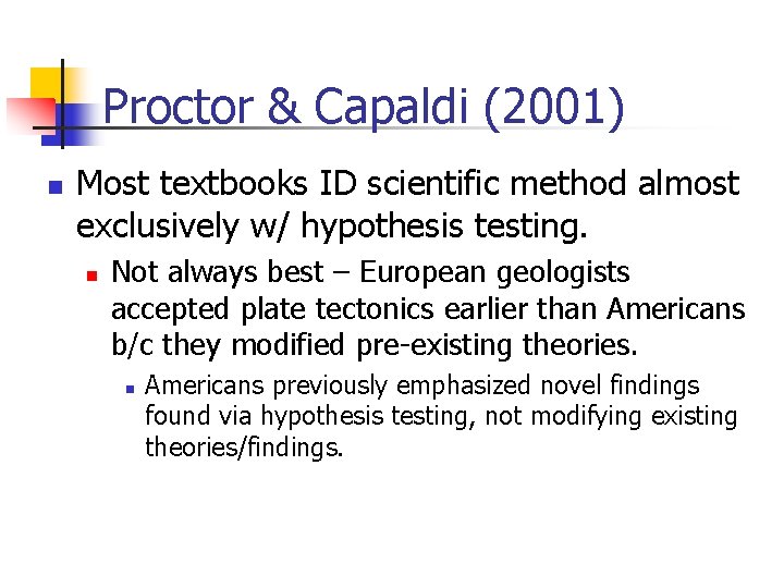 Proctor & Capaldi (2001) n Most textbooks ID scientific method almost exclusively w/ hypothesis