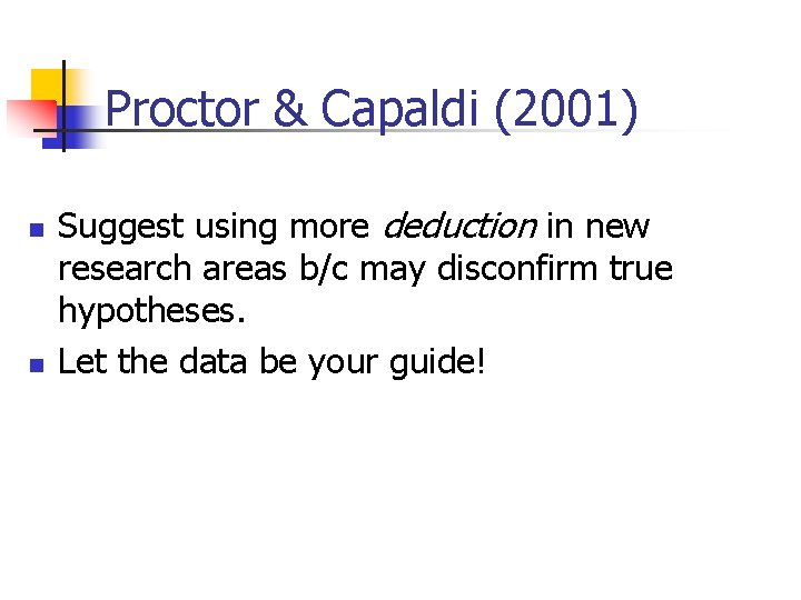 Proctor & Capaldi (2001) n n Suggest using more deduction in new research areas