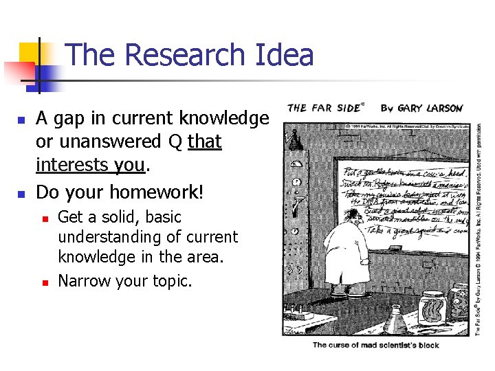 The Research Idea n n A gap in current knowledge or unanswered Q that