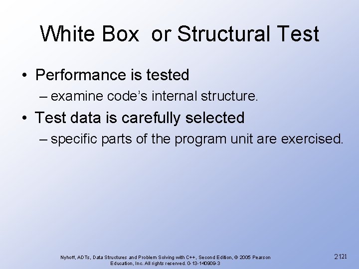 White Box or Structural Test • Performance is tested – examine code’s internal structure.