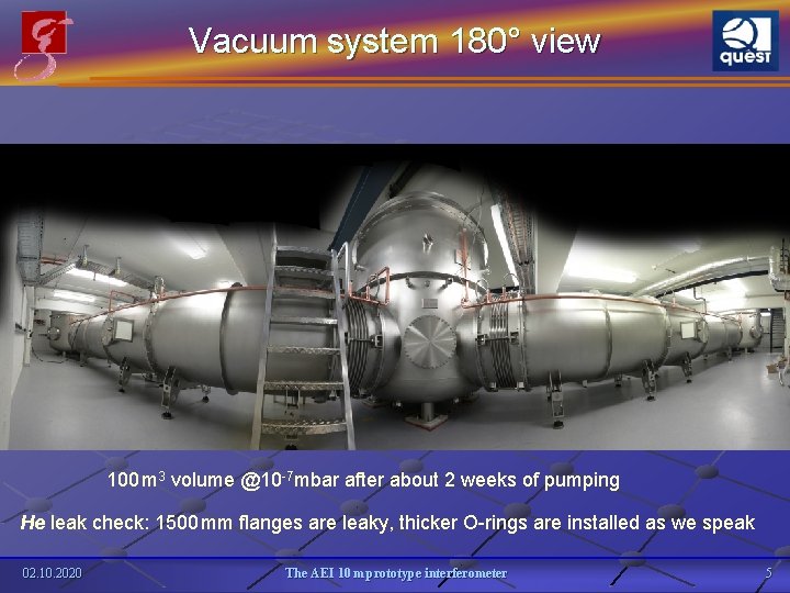 Vacuum system 180° view 100 m 3 volume @10 -7 mbar after about 2