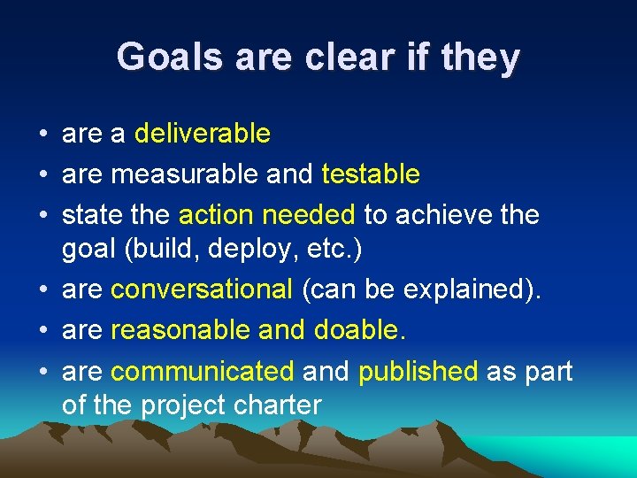 Goals are clear if they • are a deliverable • are measurable and testable Goals are clear if they • are a deliverable • are measurable and testable