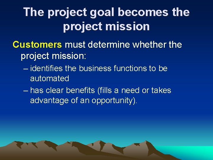 The project goal becomes the project mission Customers must determine whether the project mission: The project goal becomes the project mission Customers must determine whether the project mission: