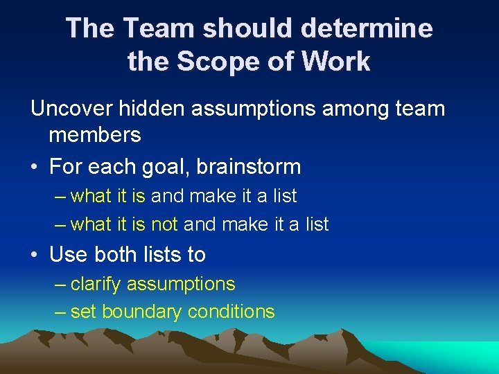 The Team should determine the Scope of Work Uncover hidden assumptions among team members The Team should determine the Scope of Work Uncover hidden assumptions among team members