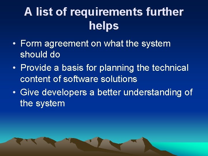 A list of requirements further helps • Form agreement on what the system should A list of requirements further helps • Form agreement on what the system should