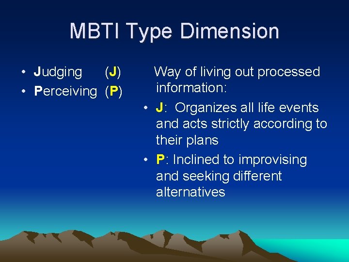 MBTI Type Dimension • Judging (J) • Perceiving (P) Way of living out processed MBTI Type Dimension • Judging (J) • Perceiving (P) Way of living out processed