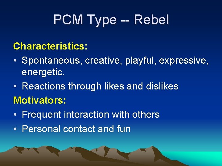 PCM Type -- Rebel Characteristics: • Spontaneous, creative, playful, expressive, energetic. • Reactions through PCM Type -- Rebel Characteristics: • Spontaneous, creative, playful, expressive, energetic. • Reactions through