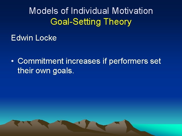 Models of Individual Motivation Goal-Setting Theory Edwin Locke • Commitment increases if performers set Models of Individual Motivation Goal-Setting Theory Edwin Locke • Commitment increases if performers set