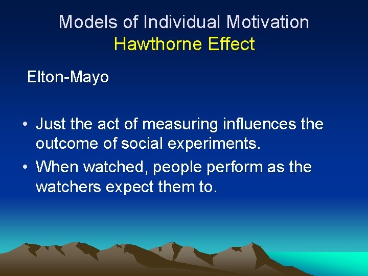 Models of Individual Motivation Hawthorne Effect Elton-Mayo • Just the act of measuring influences Models of Individual Motivation Hawthorne Effect Elton-Mayo • Just the act of measuring influences