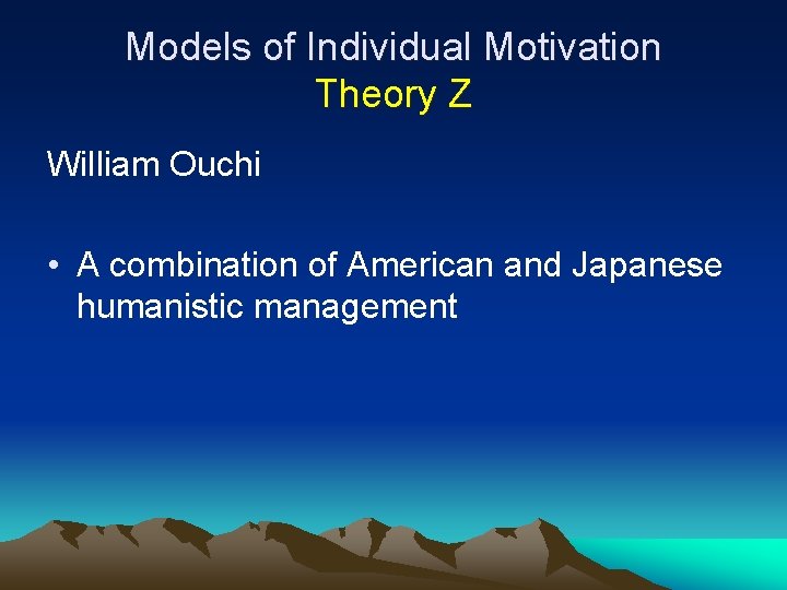 Models of Individual Motivation Theory Z William Ouchi • A combination of American and Models of Individual Motivation Theory Z William Ouchi • A combination of American and