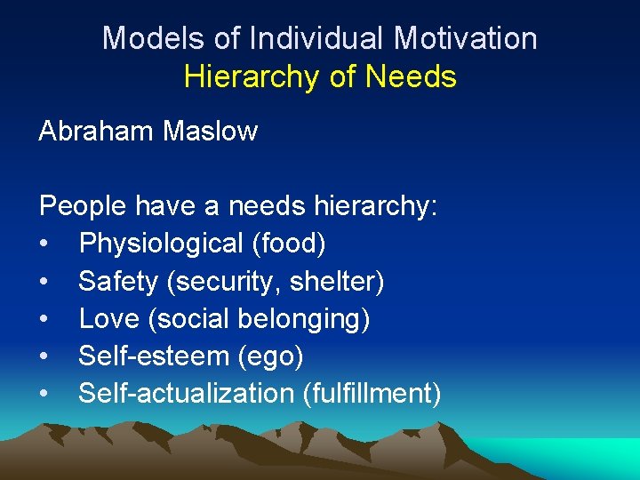 Models of Individual Motivation Hierarchy of Needs Abraham Maslow People have a needs hierarchy: Models of Individual Motivation Hierarchy of Needs Abraham Maslow People have a needs hierarchy: