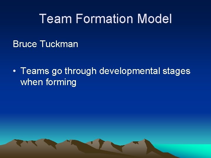 Team Formation Model Bruce Tuckman • Teams go through developmental stages when forming Team Formation Model Bruce Tuckman • Teams go through developmental stages when forming