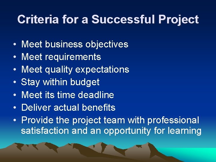 Criteria for a Successful Project • • Meet business objectives Meet requirements Meet quality Criteria for a Successful Project • • Meet business objectives Meet requirements Meet quality
