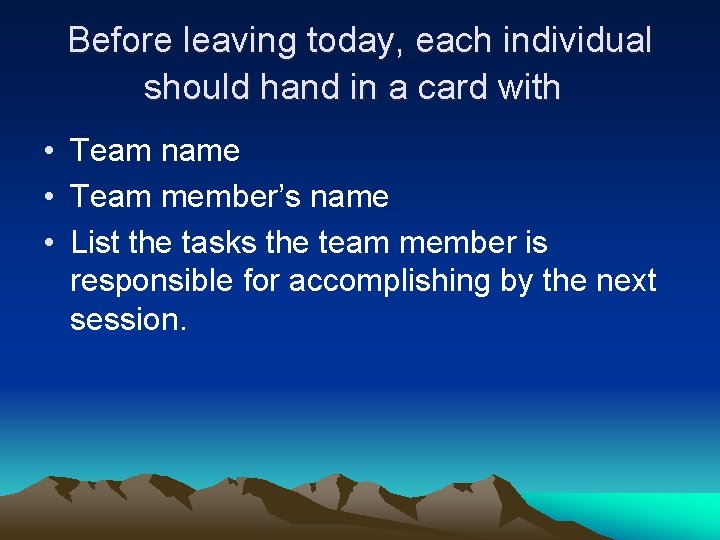 Before leaving today, each individual should hand in a card with • Team name Before leaving today, each individual should hand in a card with • Team name
