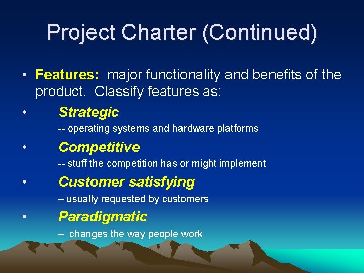 Project Charter (Continued) • Features: major functionality and benefits of the product. Classify features Project Charter (Continued) • Features: major functionality and benefits of the product. Classify features