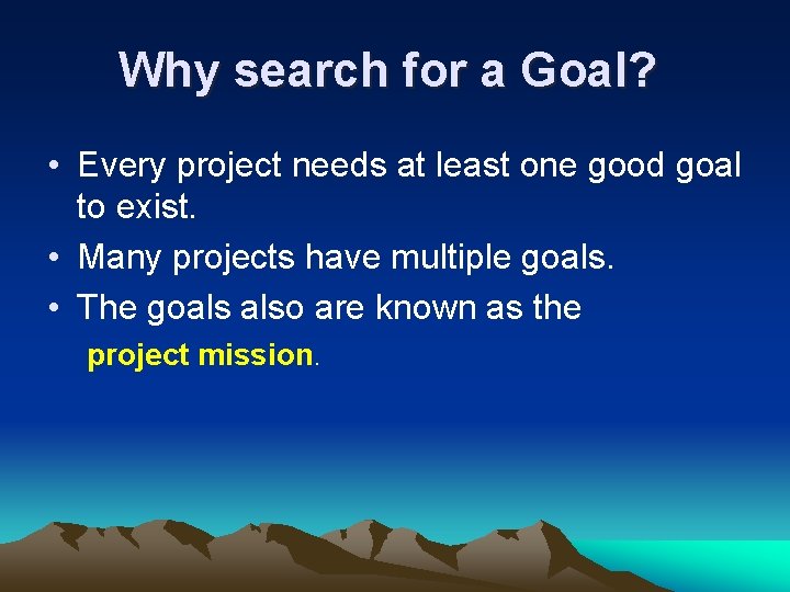 Why search for a Goal? • Every project needs at least one good goal Why search for a Goal? • Every project needs at least one good goal