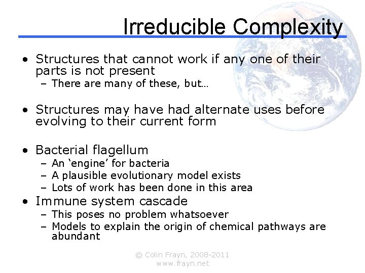 Irreducible Complexity • Structures that cannot work if any one of their parts is