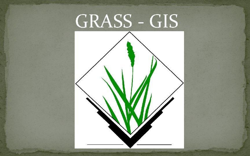 GRASS - GIS 