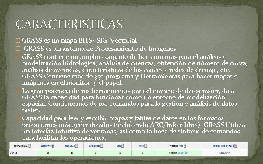 CARACTERISTICAS � GRASS es un mapa BITS/ SIG Vectorial � GRASS es un sistema