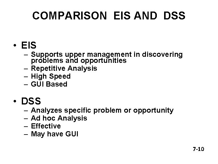 COMPARISON EIS AND DSS • EIS – Supports upper management in discovering problems and