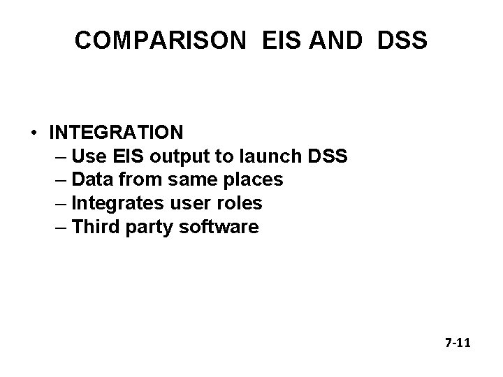 COMPARISON EIS AND DSS • INTEGRATION – Use EIS output to launch DSS –