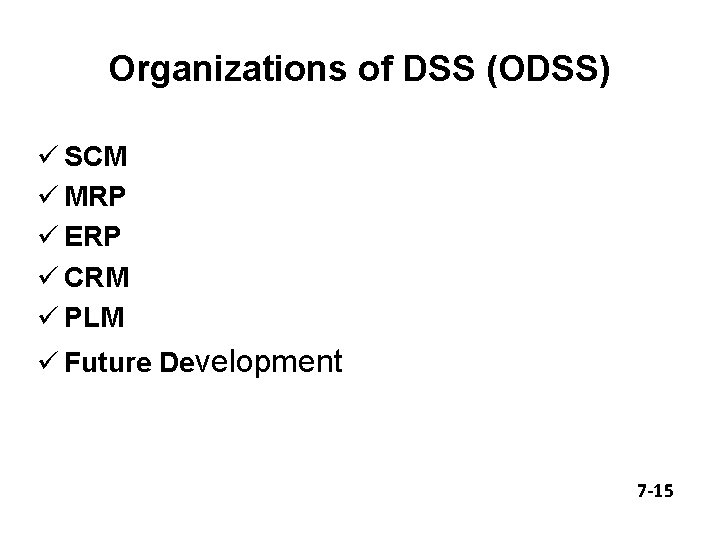 Organizations of DSS (ODSS) ü SCM ü MRP ü ERP ü CRM ü PLM