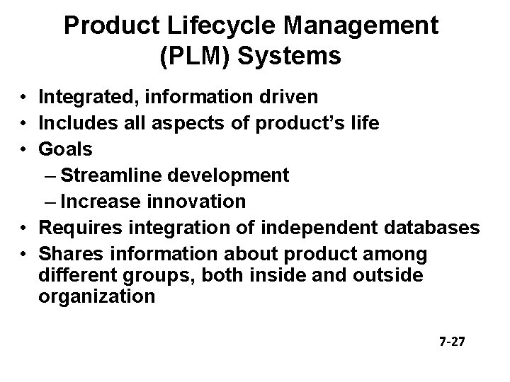 Product Lifecycle Management (PLM) Systems • Integrated, information driven • Includes all aspects of
