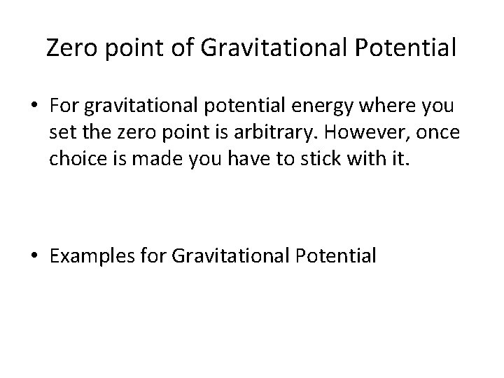 Zero point of Gravitational Potential • For gravitational potential energy where you set the